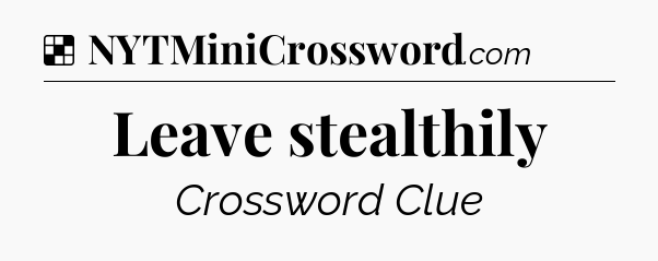 Solution: Leave stealthily - NYT Crossword