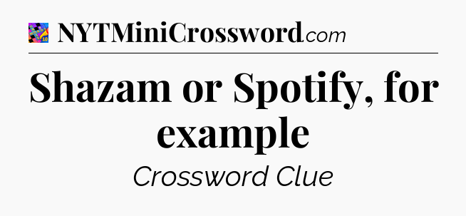 Shazam or Spotify, for example Crossword Clue