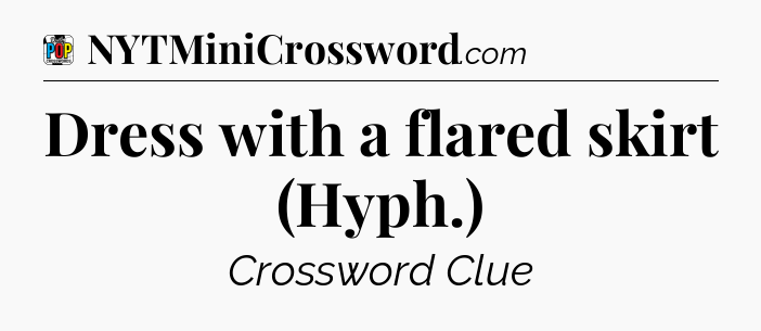 Dress with a flared skirt (Hyph.) Crossword Clue