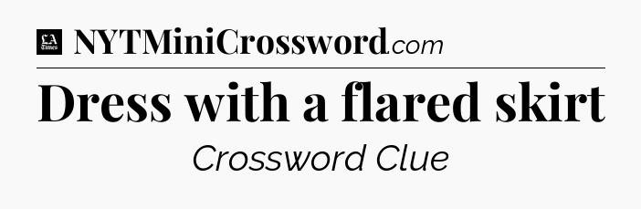 Dress with a flared skirt - LA Times Crossword