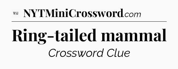 Ring-tailed mammal - WSJ Crossword