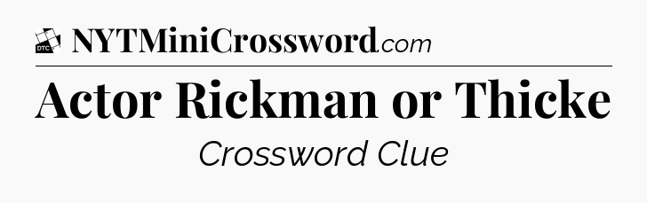 Actor Rickman or Thicke - Daily Themed Classic Crossword