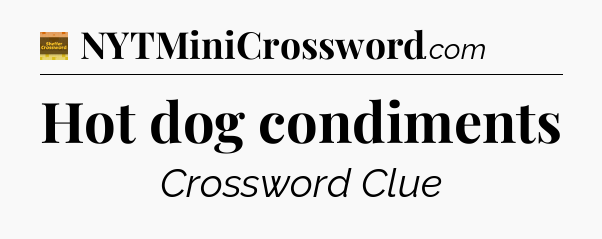 Hot dog condiments crossword clue Eugene Sheffer