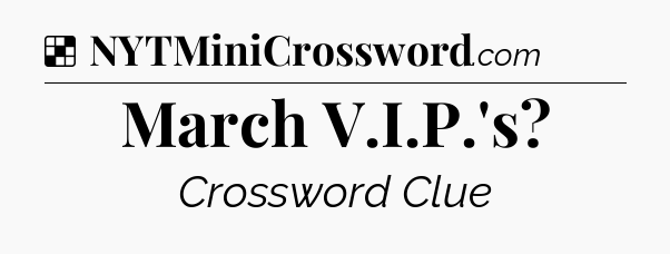 Solution: March V.I.P.'s - NYT Crossword