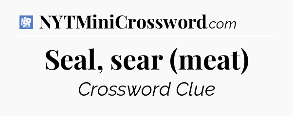 Seal, sear (meat) Puzzle Page Crossword Clue