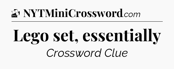 Lego set, essentially - Daily Themed Classic Crossword