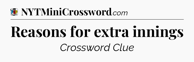 Reasons for extra innings Crossword Clue