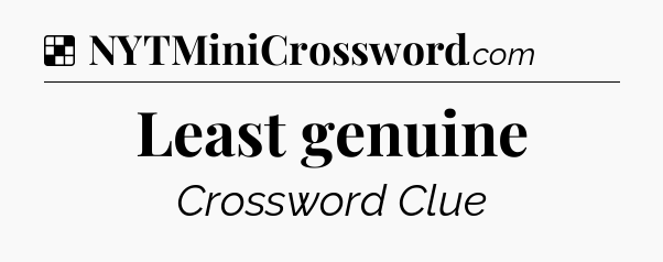 Solution: Least genuine - NYT Crossword
