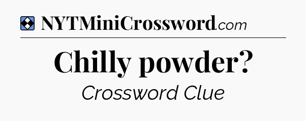 Solution: Chilly powder - NYT Mini Crossword