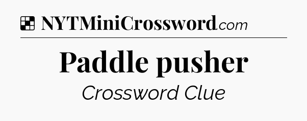 Solution: Paddle pusher - NYT Crossword