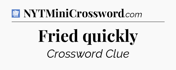 Fried quickly Puzzle Page Crossword Clue