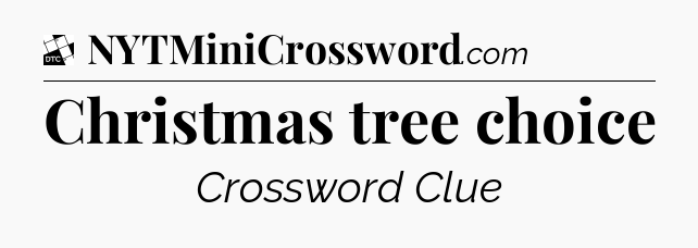 Christmas tree choice - Daily Themed Classic Crossword