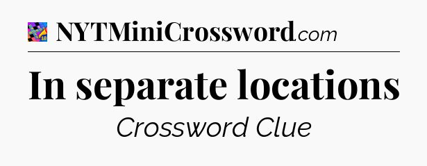 In separate locations Crossword Clue