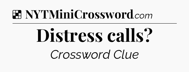 Solution: Distress calls - NYT Crossword