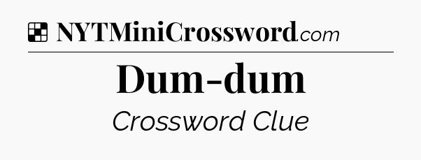 Solution: Dum-dum - NYT Crossword