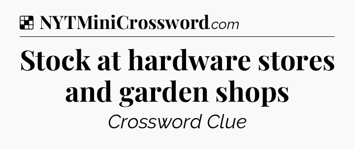 Solution: Stock at hardware stores and garden shops - NYT Crossword