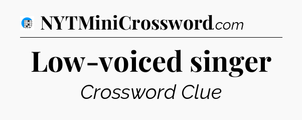 Low-voiced singer Crossword Clue