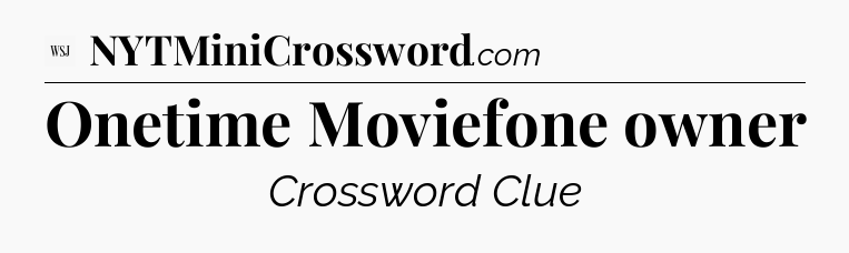 Onetime Moviefone owner - WSJ Crossword