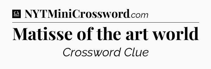 Matisse of the art world - LA Times Crossword