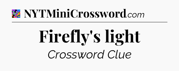 Firefly's light Crossword Clue