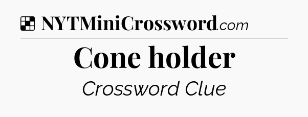 Solution: Cone holder - NYT Crossword