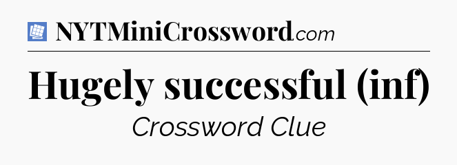 Hugely successful (inf) Puzzle Page Crossword Clue