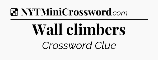 Solution: Wall climbers - NYT Crossword