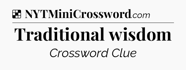 Solution: Traditional wisdom - NYT Crossword