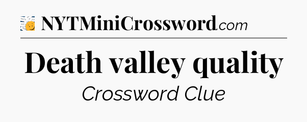 Death valley quality - 7 Little Words