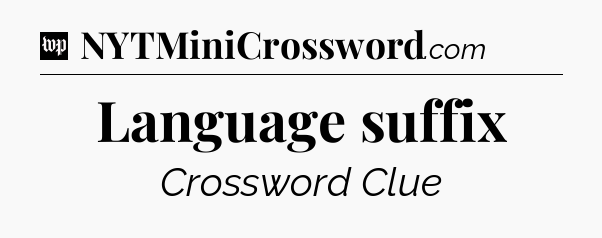 Language suffix Crossword Clue