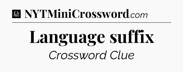 Language suffix - LA Times Crossword