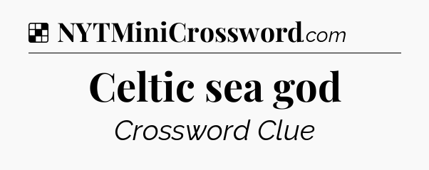 Solution: Celtic sea god - NYT Crossword