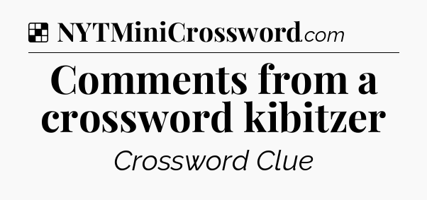 Solution: Comments from a crossword kibitzer - NYT Crossword