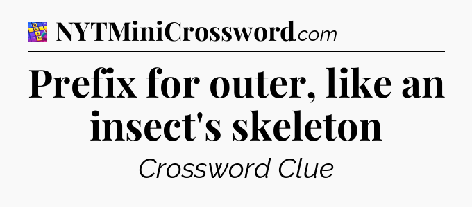 Prefix for outer, like an insect's skeleton Codycross