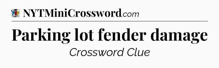 Parking lot fender damage Crossword Clue