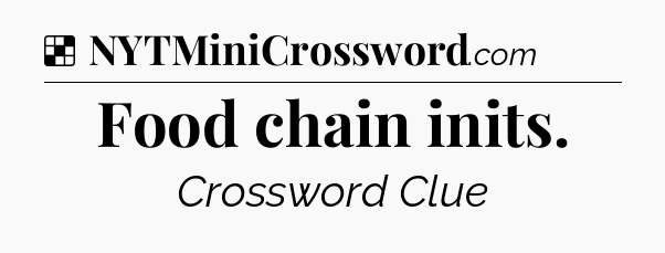Solution: Food chain inits - NYT Crossword