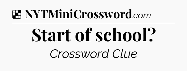 Solution: Start of school - NYT Crossword