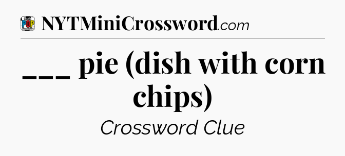 ___ pie (dish with corn chips) Crossword Clue