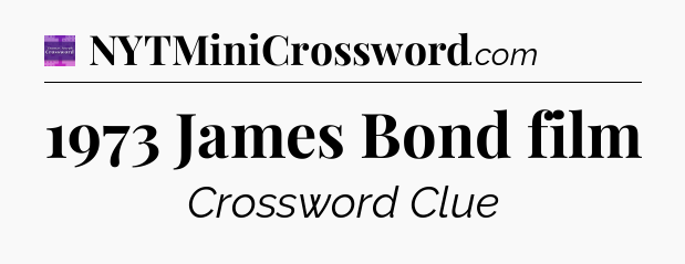 1973 James Bond film - Thomas Joseph Crossword