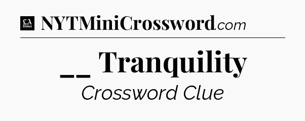 __ Tranquility - LA Times Crossword