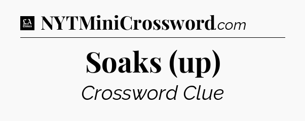 Soaks (up) - LA Times Crossword