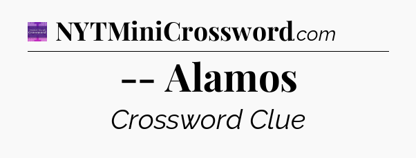 -- Alamos - Thomas Joseph Crossword