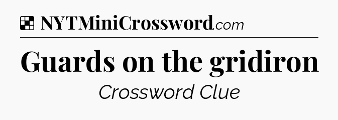 Solution: Guards on the gridiron - NYT Crossword