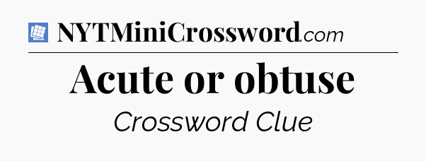 Acute or obtuse Puzzle Page Crossword Clue