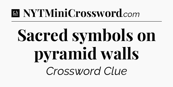 Sacred symbols on pyramid walls - LA Times Crossword