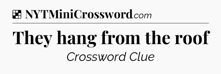 Solution: They hang from the roof - NYT Crossword