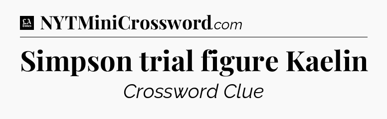 Simpson trial figure Kaelin - LA Times Crossword