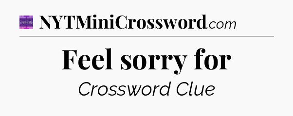 Feel sorry for - Thomas Joseph Crossword