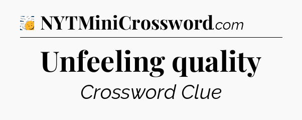 Unfeeling quality - 7 Little Words
