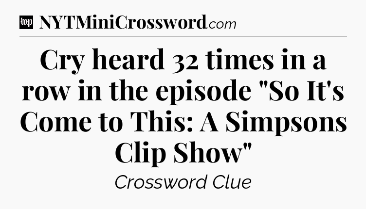 Cry heard 32 times in a row in the episode 